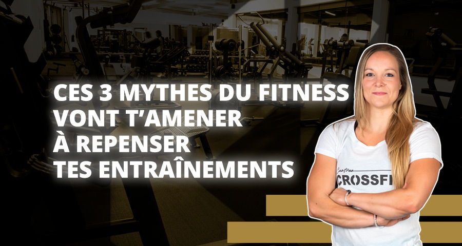 Ces 3 mythes du fitness vont t’amener à repenser tes entraînements